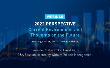 On-Demand Webinar: 2022 Perspective – Current Environment and Thoughts on the Future with Dr. David Kelly