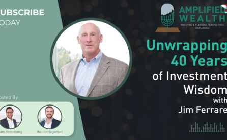 Amplified Wealth – Unwrapping 40 Years of Investment Wisdom with Jim Ferrare